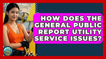 How Does the General Public Report Utility Service Issues? - Your Utilities Hub