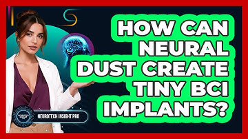 How Can Neural Dust Create Tiny BCI Implants? - Neurotech Insight Pro