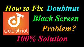 How to Fix Doubtnut App Black Screen Problem Solutions Android & Ios - Doubtnut Black Screen Error