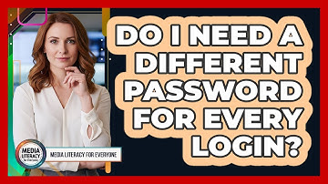 Do I Need A Different Password For Every Login?