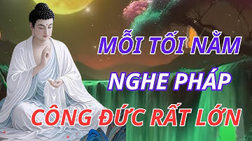 Phật Tử Tu Tại Gia Mỗi Tối Nghe Pháp – Công Đức Lớn Không Thể Nghĩ Bàn | LỜI PHẬT DẠY