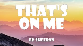 Ed Sheeran - That&#39;s On Me (Lyrics)