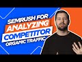 Semrush For Analyzing Competitor Organic Traffic