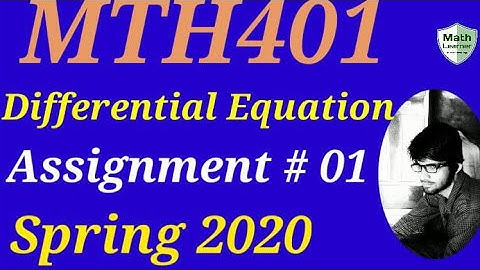 MTH 401 Differential Equation Assignment 01 spring 2020