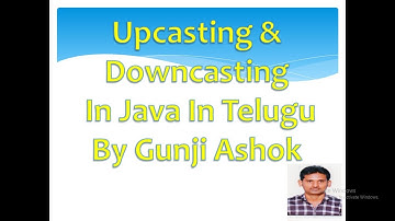 Upcasting & Downcasting In Java In Telugu  By Gunji Ashok