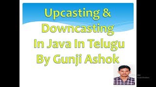 Upcasting & Downcasting In Java In Telugu  By Gunji Ashok