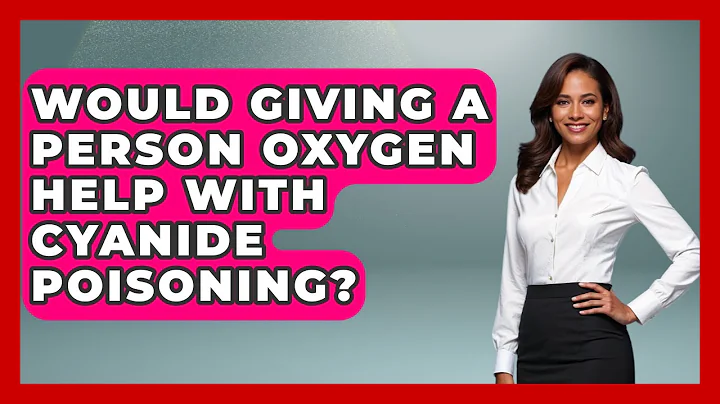 Would Giving A Person Oxygen Help With Cyanide Poisoning? - First Response Medicine