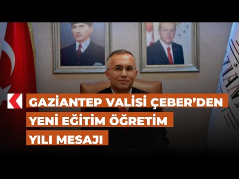 Gaziantep Valisi Çeber’den yeni eğitim öğretim yılı mesajı