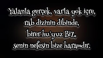 Yalanla gerçek, varla yok içre, rab dizinin dibinde, birer hu