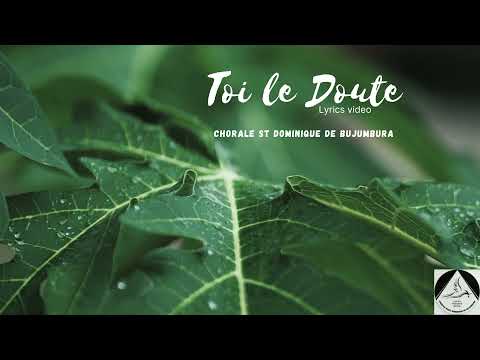 Chorale Saint Dominique de Bujumbura - Toi le Doute [Lyrics]