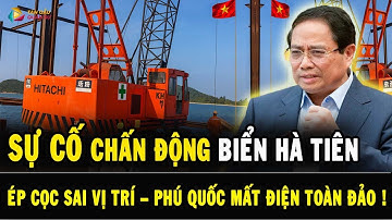 CHẤN ĐỘNG HÀ TIÊN: Sự Cố Ép Cọc Khiến Cả Phú Quốc MẤT ĐIỆN – Bài Học “XƯƠNG MÁU”!