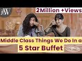 Middleclass things we do in a 5star buffet  rj saru  dipshi blessy  jfw originals