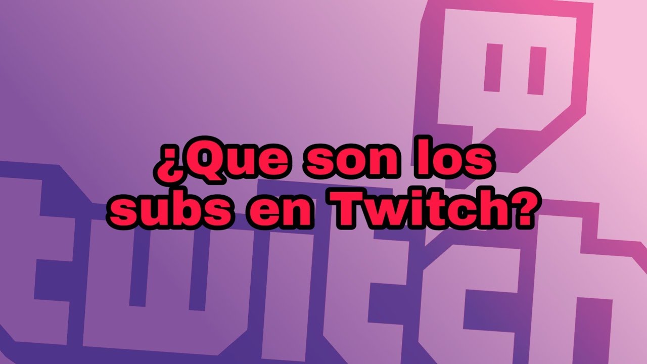 ¿QUE SON LOS SUBS EN TWITCH? (respuesta) 💲💵 - YouTube