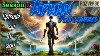 Ayaan The Legend Season 2 Ep- 241 To 260 A Complete Story Rozverse