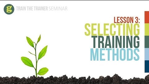 Lesson 3: Selecting Training Methods