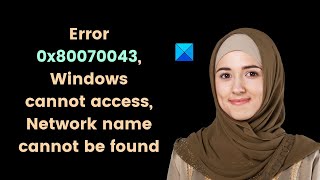 Error 0x80070043, Windows cannot access, Network name cannot be found