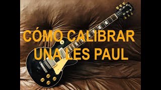 Tutorial: Aprende a calibrar tu Les Paul