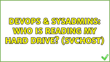 DevOps & SysAdmins: Who is reading my hard drive? (svchost) (2 Solutions!!)