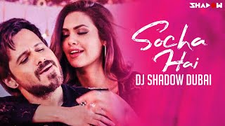 Socha Hai | Remix | DJ Shadow Dubai | Baadshaho | Emraan Hashmi | Esha Gupta
