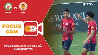 LEO ARTUR CỨA LÒNG CỰC ĐẲNG CẤP, GIEO SẦU CHO ĐỘI BÓNG CŨ | FOCUS CAM