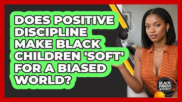 Does Positive Discipline Make Black Children 
