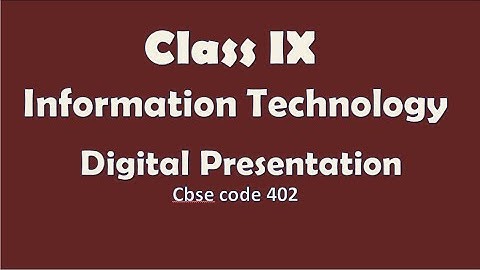 CLASS IX | DIGITAL PRESENTATION | INFORMATION TECHNOLOGY | CBSE