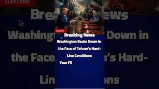 Washington Backs Down in the Face of Tehran’s Hard-Line Conditions