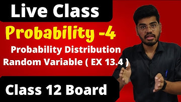 Probability 4 - Random Variable | Probability Distribution | | Ex . 13.4 | Chapter 13 | Class 12 |
