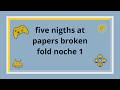five nigths at papers broken fold noche 1