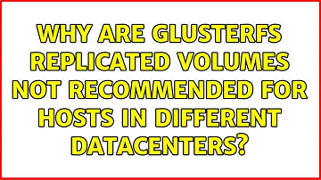 Why are GlusterFS replicated volumes not recommended for Hosts in different datacenters?