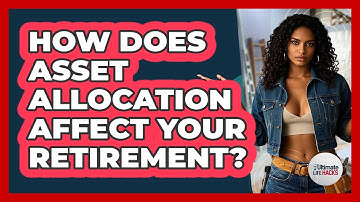 How Does Asset Allocation Affect Your Retirement? - Ultimate Life Hacks