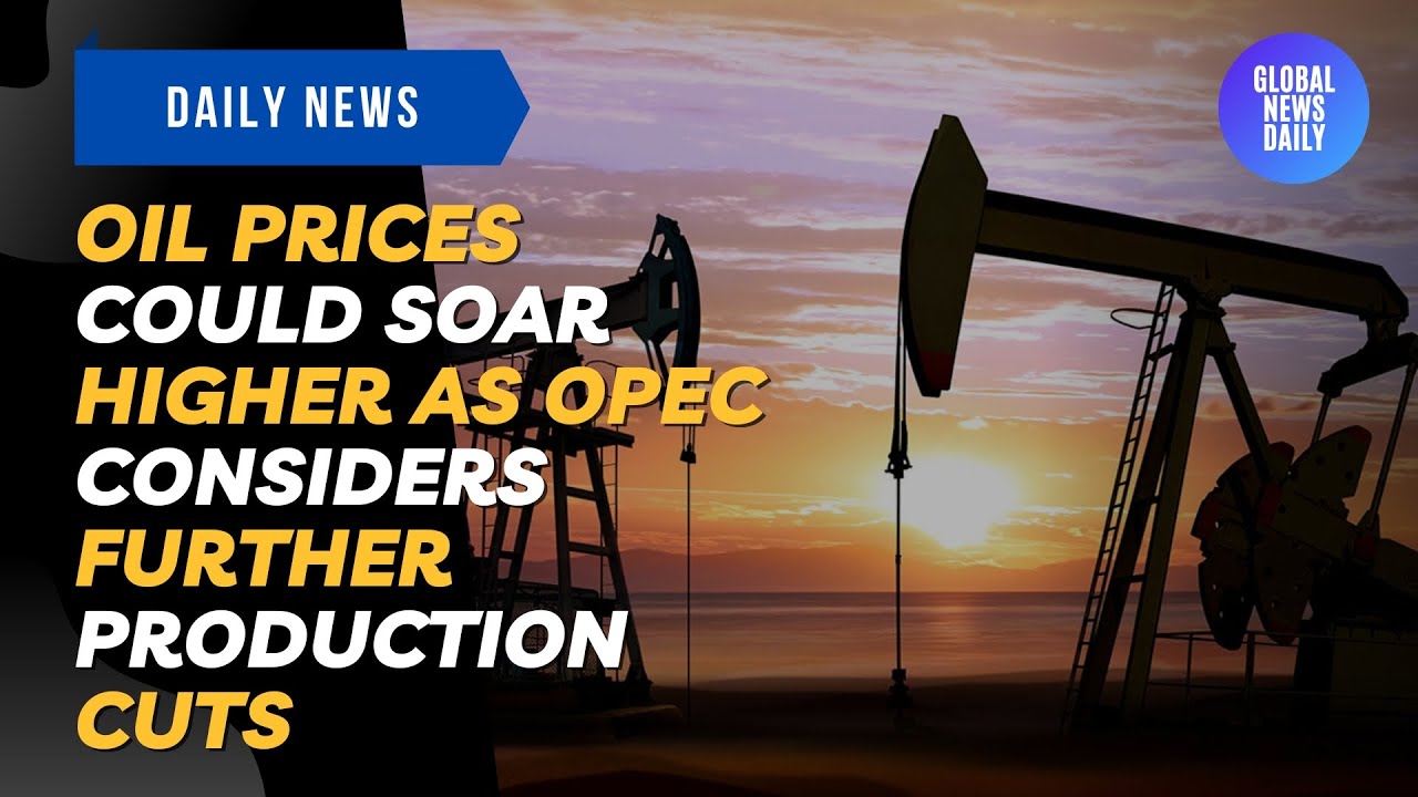 Oil Prices Could Soar Higher as OPEC Considers Further Production Cuts ...