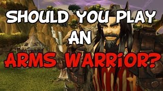 Should You Play An Arms Warrior? (A WoW Guide/Discussion Patch 5.4) Should You Play An Arms Warrior? (A WoW Guide/Discussion Patch 5.4)