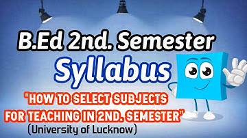 B.Ed. 2nd. Semester Syllabus | B.Ed. 2nd. Semester Subject Selection | Lucknow University B.Ed 2022