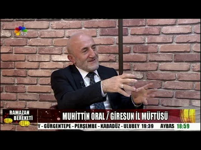 09/05/2019 SEZGİN YAŞAR İLE RAMAZAN BEREKETİ - MUHİTTİN ORAL / GİRESUN İL MÜFTÜSÜ