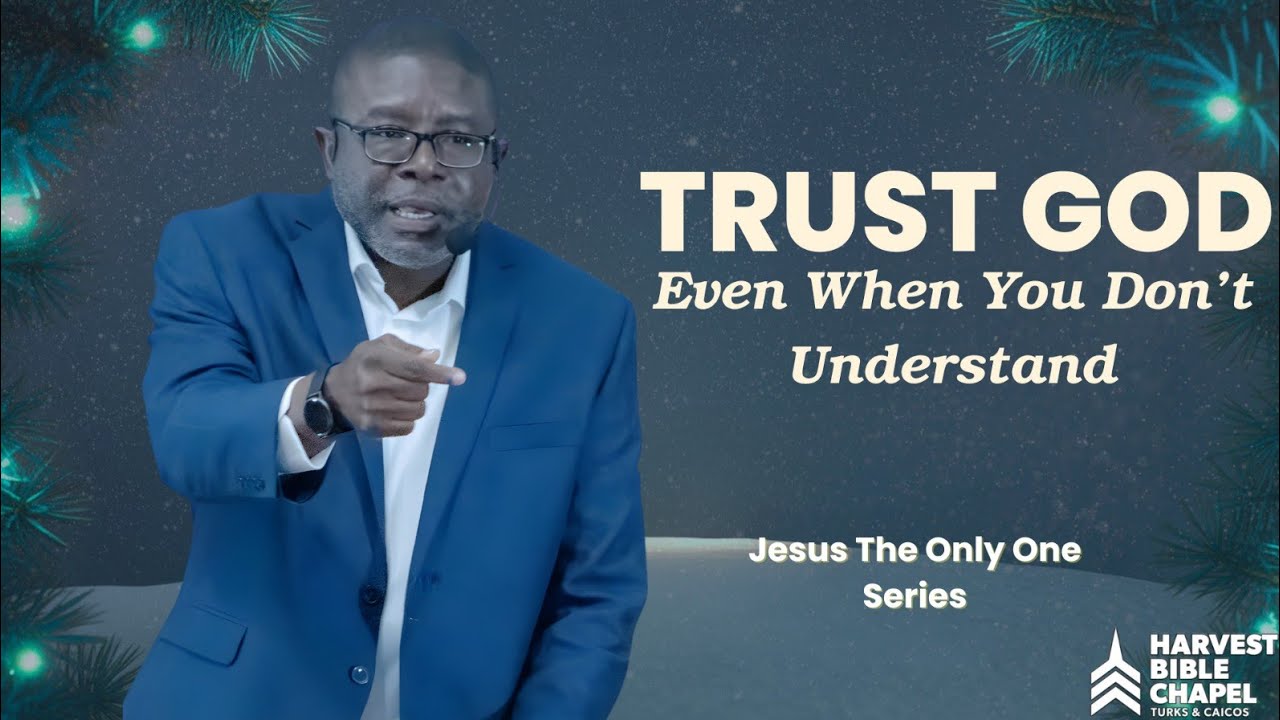 Trust God Even When You Don’t Understand | Jesus The Only One Series ...