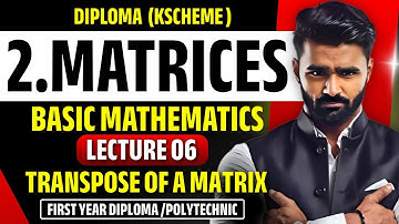 2.Matrices | Lecture 06 | Transpose of a Matrix |Basic Mathematics |Diploma|Polytechnic|Pradeep Sir