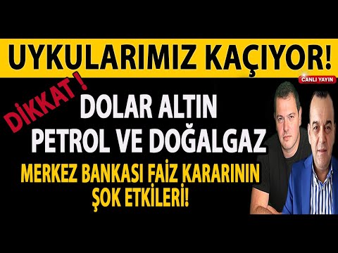 UYKULARIMIZ KAÇIYOR! DOLAR ALTIN PETROL DOĞALGAZ DİKKAT! MERKEZ BANKASI FAİZ KARARININ ŞOK ETKİLERİ!