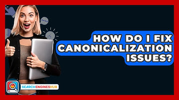 How Do I Fix Canonicalization Issues? - SearchEnginesHub.com