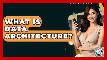 What Is Data Architecture? - Learn As An Adult
