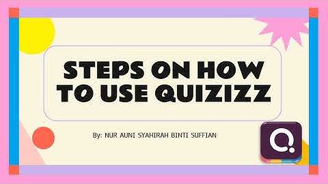 EDU456: STEPS ON HOW TO USE QUIZIZZ