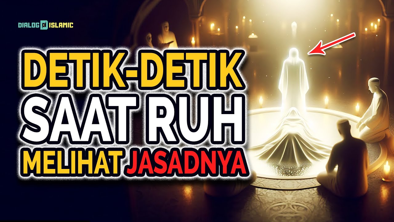 RAHASIA BESAR! Inilah Detik-Detik Ruh Melihat Tubuhnya Dimandikan