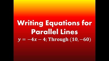 Writing Equations for Parallel Lines: y=-4x-4; Through (10, -60)