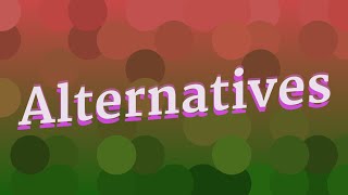 ALTERNATIVES pronunciation • How to pronounce ALTERNATIVES