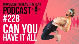 Podcast 228 // Can you have it all in your training? | School of Calisthenics