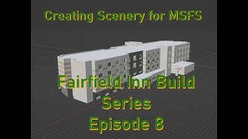 Creating Scenery for MSFS: Fairfield Inn Build Series PT8