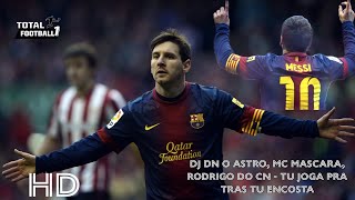 Messi | DJ Dn o Astro, Mc Mascara, Rodrigo do Cn - TU JOGA PRA TRAS TU ENCOSTA #messi #barcelona