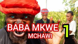 BABA MKWE MCHAWI PART /1/ MWAKATOBE