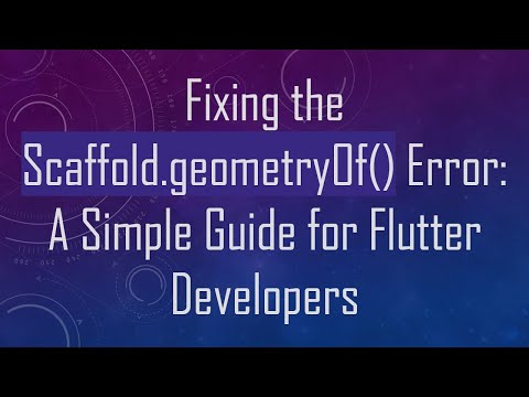 Fixing the Scaffold.geometryOf() Error: A Simple Guide for Flutter Developers