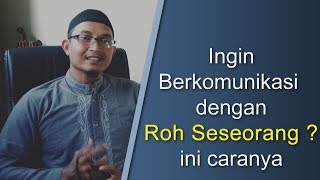 Cara Berkomunikasi dengan Roh Orang yang Sudah Meninggal dan Hidup